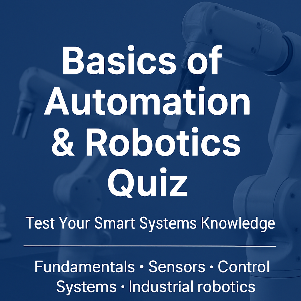 Basics of Automation & Robotics Quiz – Test Your Smart Systems Knowledge